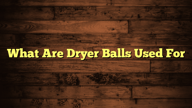 What Are Dryer Balls Used For