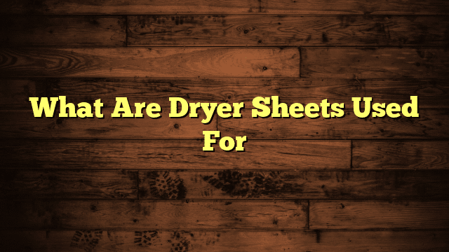 What Are Dryer Sheets Used For