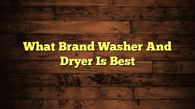 What Brand Washer And Dryer Is Best