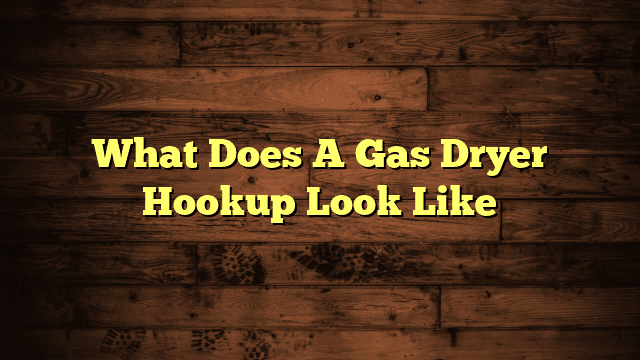 What Does A Gas Dryer Hookup Look Like