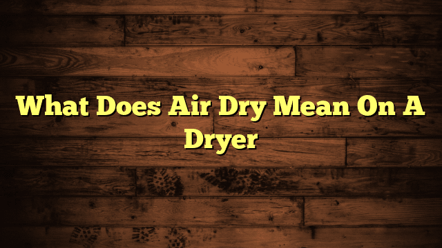 What Does Air Dry Mean On A Dryer