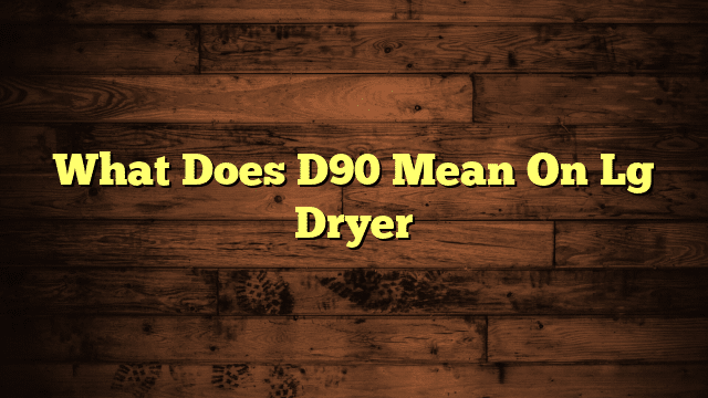 What Does D90 Mean On Lg Dryer