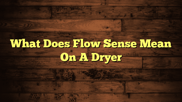 What Does Flow Sense Mean On A Dryer