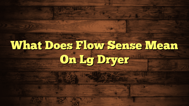 What Does Flow Sense Mean On Lg Dryer