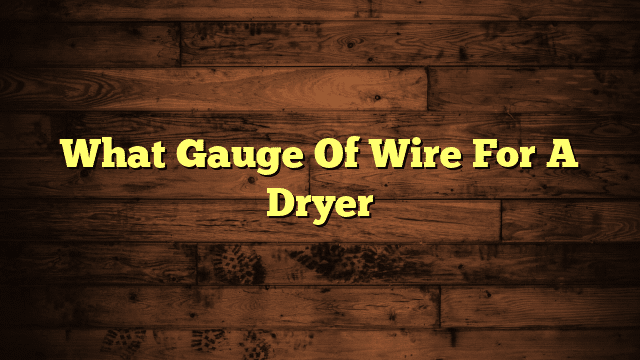 What Gauge Of Wire For A Dryer