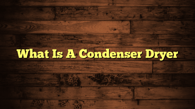 What Is A Condenser Dryer