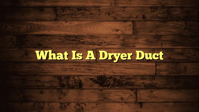 What Is A Dryer Duct