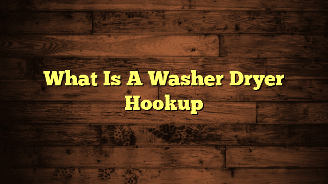 What Is A Washer Dryer Hookup