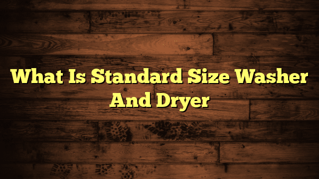 What Is Standard Size Washer And Dryer