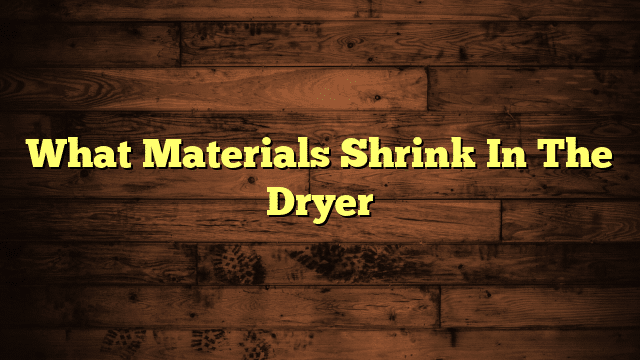 What Materials Shrink In The Dryer