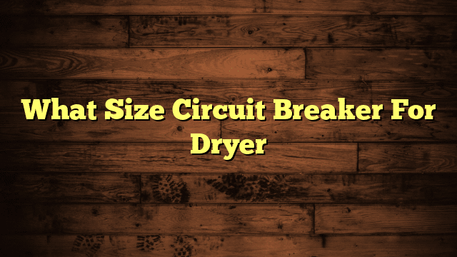 What Size Circuit Breaker For Dryer