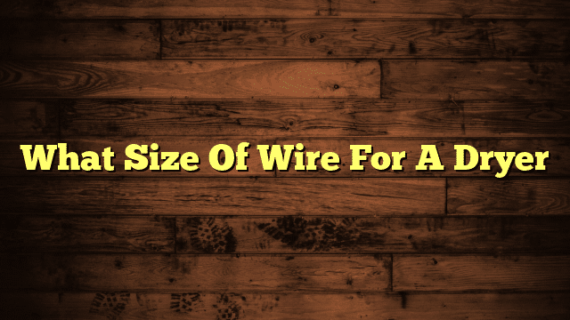 What Size Of Wire For A Dryer