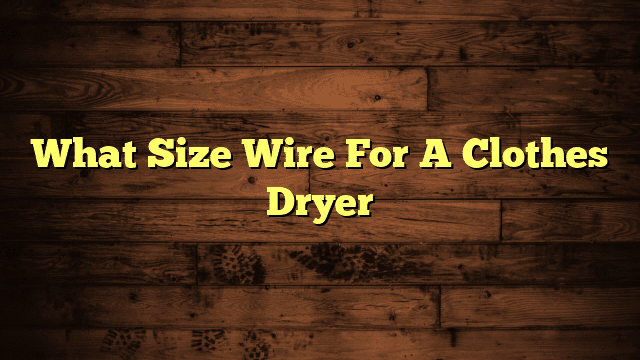 What Size Wire For A Clothes Dryer