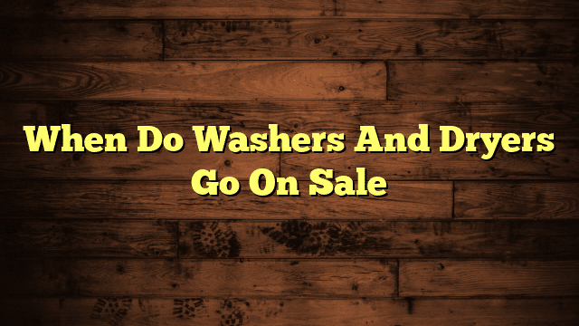 When Do Washers And Dryers Go On Sale