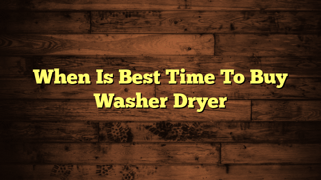 When Is Best Time To Buy Washer Dryer