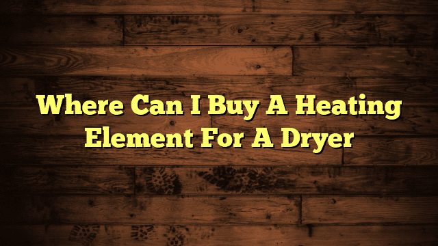 Where Can I Buy A Heating Element For A Dryer