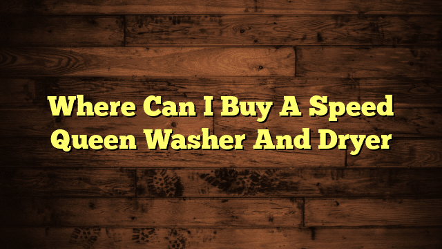 Where Can I Buy A Speed Queen Washer And Dryer
