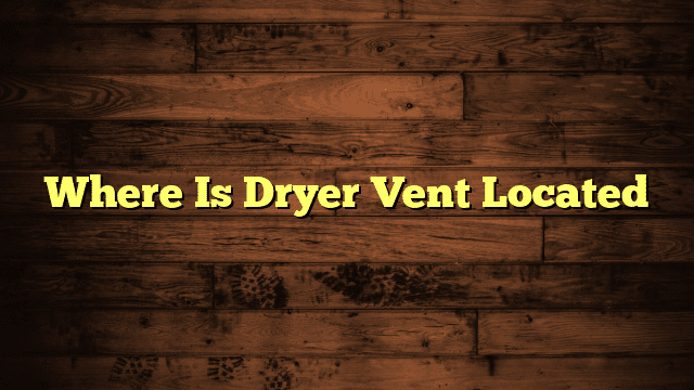 Where Is Dryer Vent Located