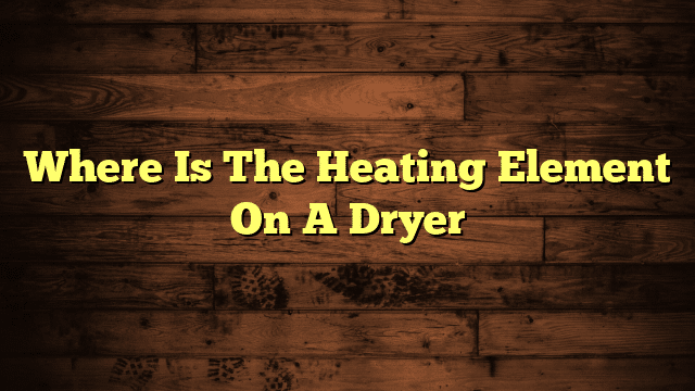 Where Is The Heating Element On A Dryer