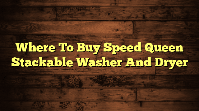 Where To Buy Speed Queen Stackable Washer And Dryer