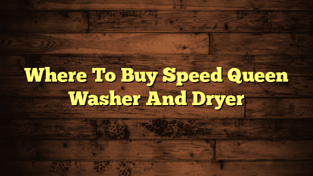 Where To Buy Speed Queen Washer And Dryer