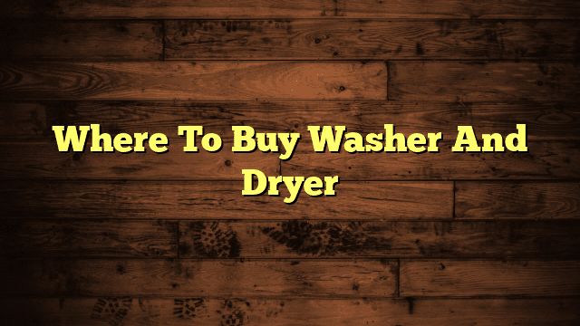 Where To Buy Washer And Dryer