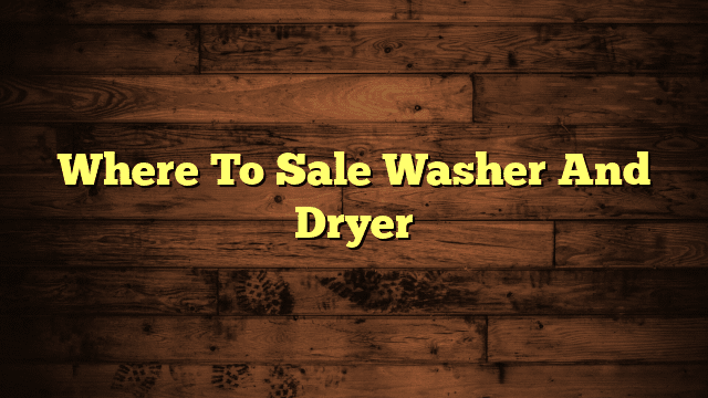 Where To Sale Washer And Dryer