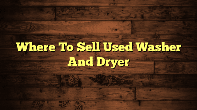 Where To Sell Used Washer And Dryer
