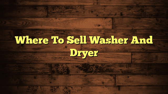 Where To Sell Washer And Dryer