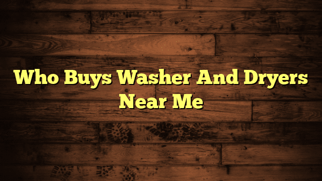 Who Buys Washer And Dryers Near Me