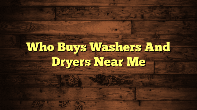 Who Buys Washers And Dryers Near Me