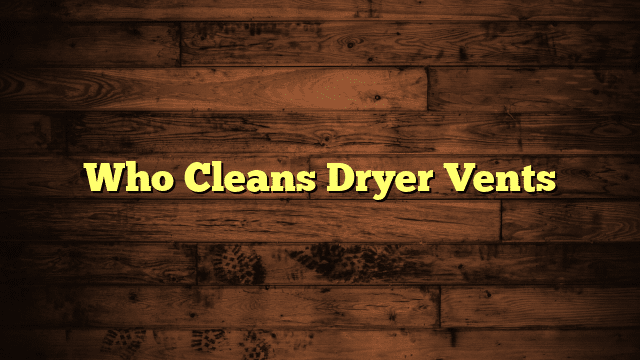 Who Cleans Dryer Vents