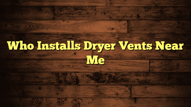 Who Installs Dryer Vents Near Me