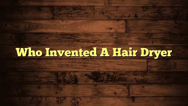 Who Invented A Hair Dryer
