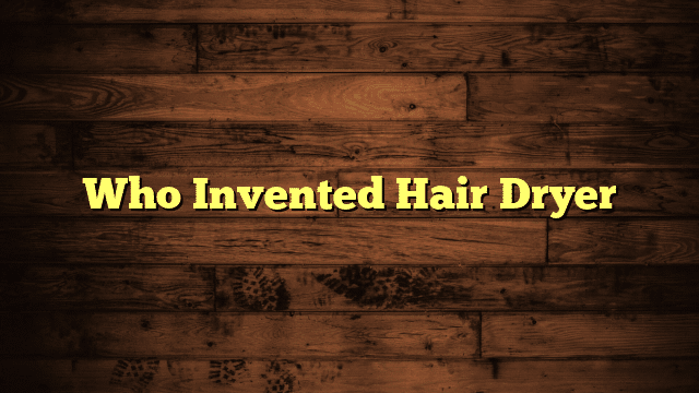 Who Invented Hair Dryer