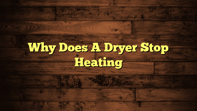 Why Does A Dryer Stop Heating