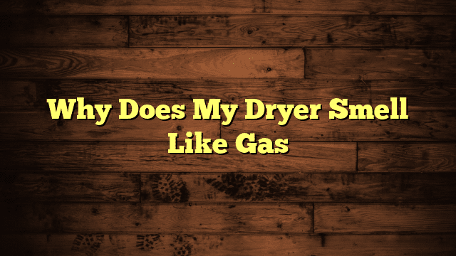 Why Does My Dryer Smell Like Gas