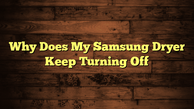 Why Does My Samsung Dryer Keep Turning Off