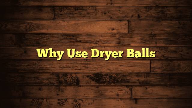 Why Use Dryer Balls