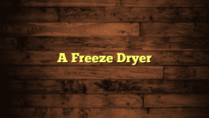 A Freeze Dryer
