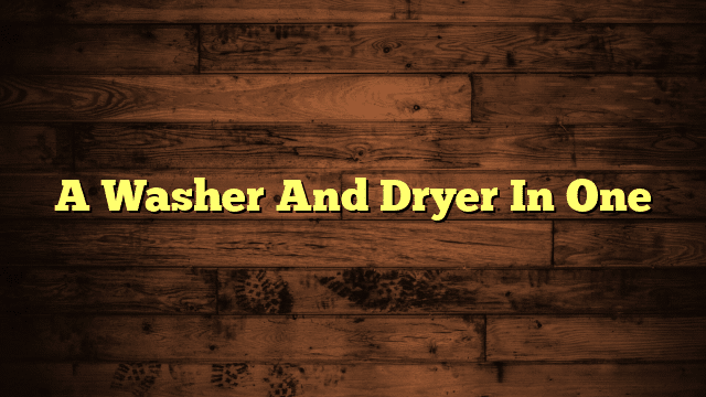 A Washer And Dryer In One