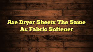 Are Dryer Sheets The Same As Fabric Softener