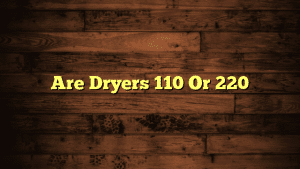 Are Dryers 110 Or 220