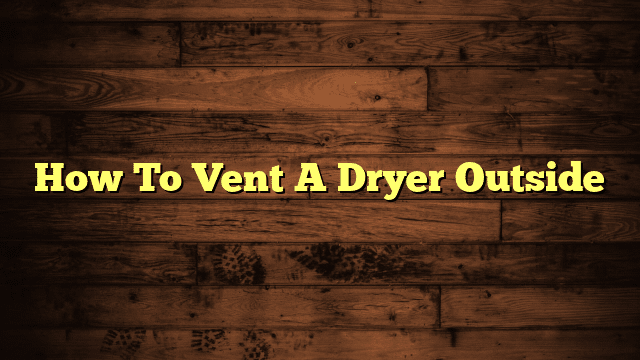 How To Vent A Dryer Outside