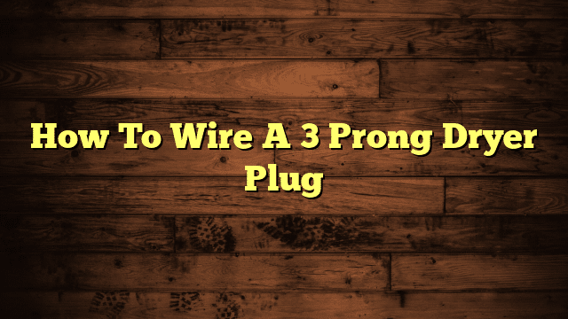 How To Wire A 3 Prong Dryer Plug