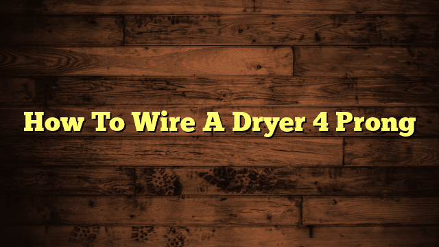 How To Wire A Dryer 4 Prong