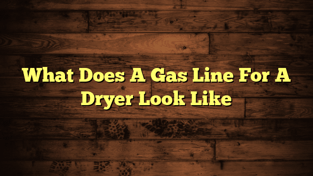 What Does A Gas Line For A Dryer Look Like