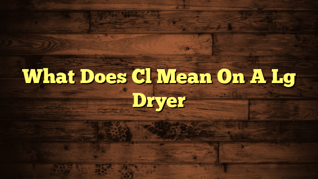What Does Cl Mean On A Lg Dryer