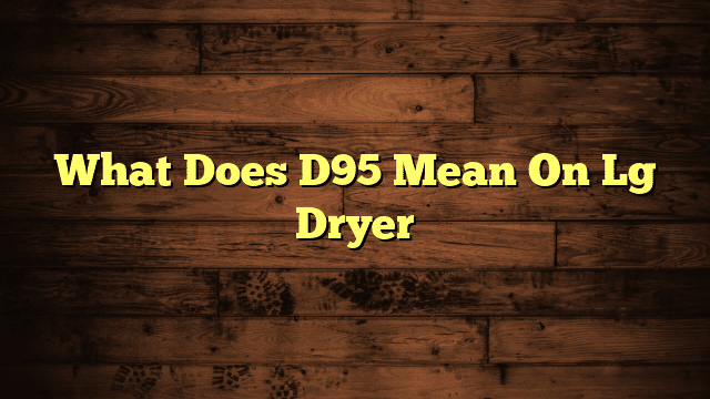 What Does D95 Mean On Lg Dryer