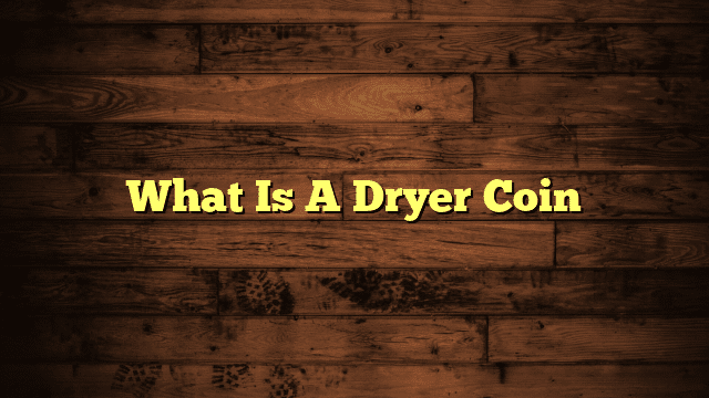 What Is A Dryer Coin